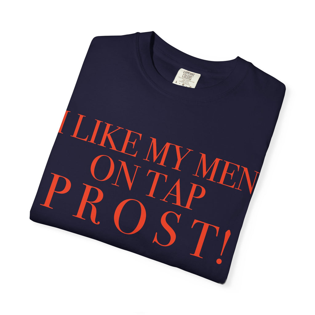 Crewneck Relaxed Fit Tee Shirt |I LIKE MY MEN ON TAP PROST!| CONVERSATION COLLECTION