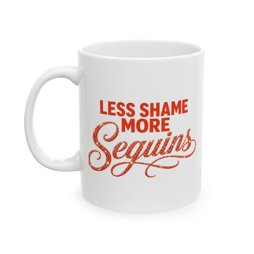 LESS SHAME MORE SEQUINS Ceramic Mug