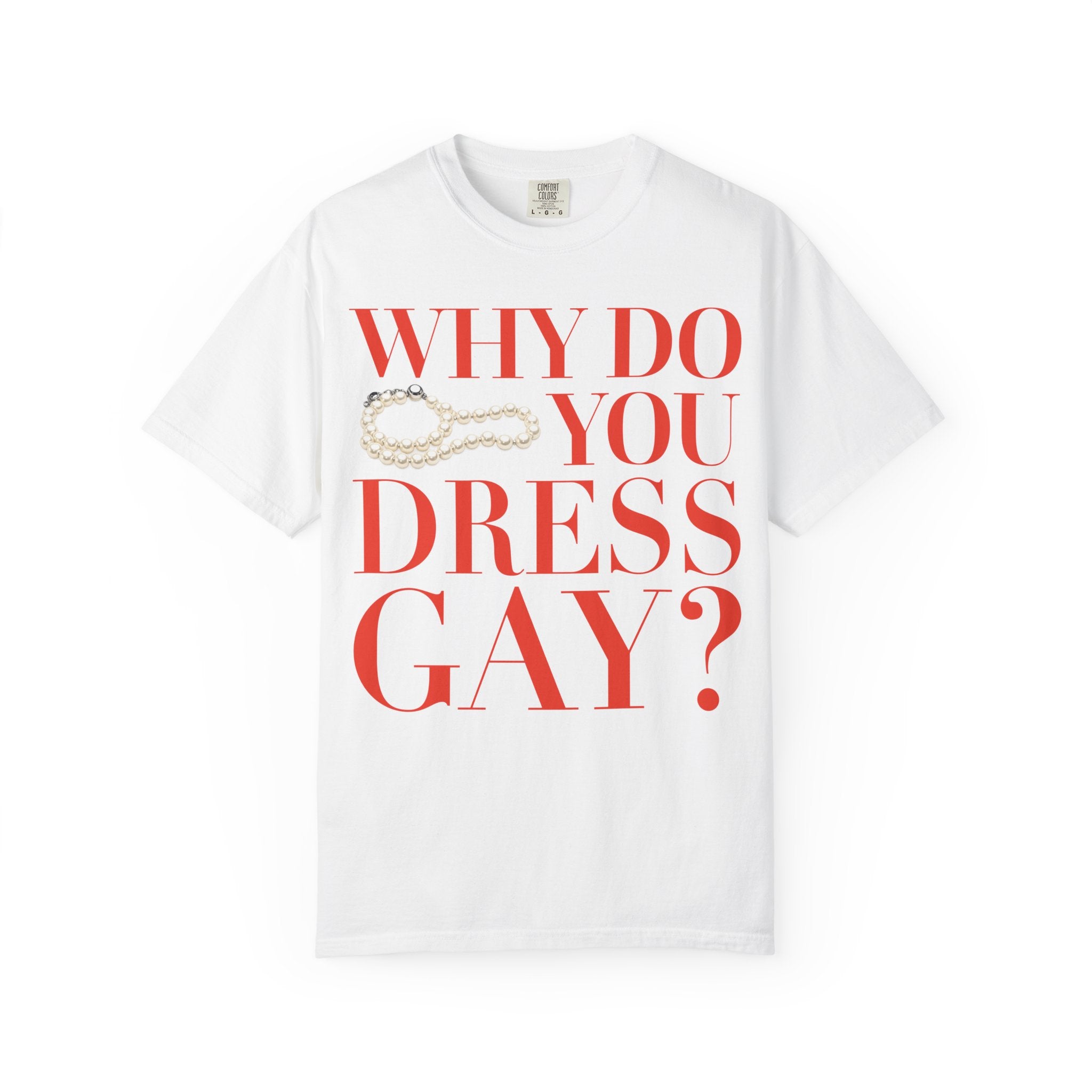 Crewneck Relaxed Fit Tee Shirt |WHY DO YOU DRESS GAY? | CONVERSATION COLLECTION
