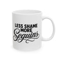 LESS SHAME MORE SEQUINS Ceramic Mug