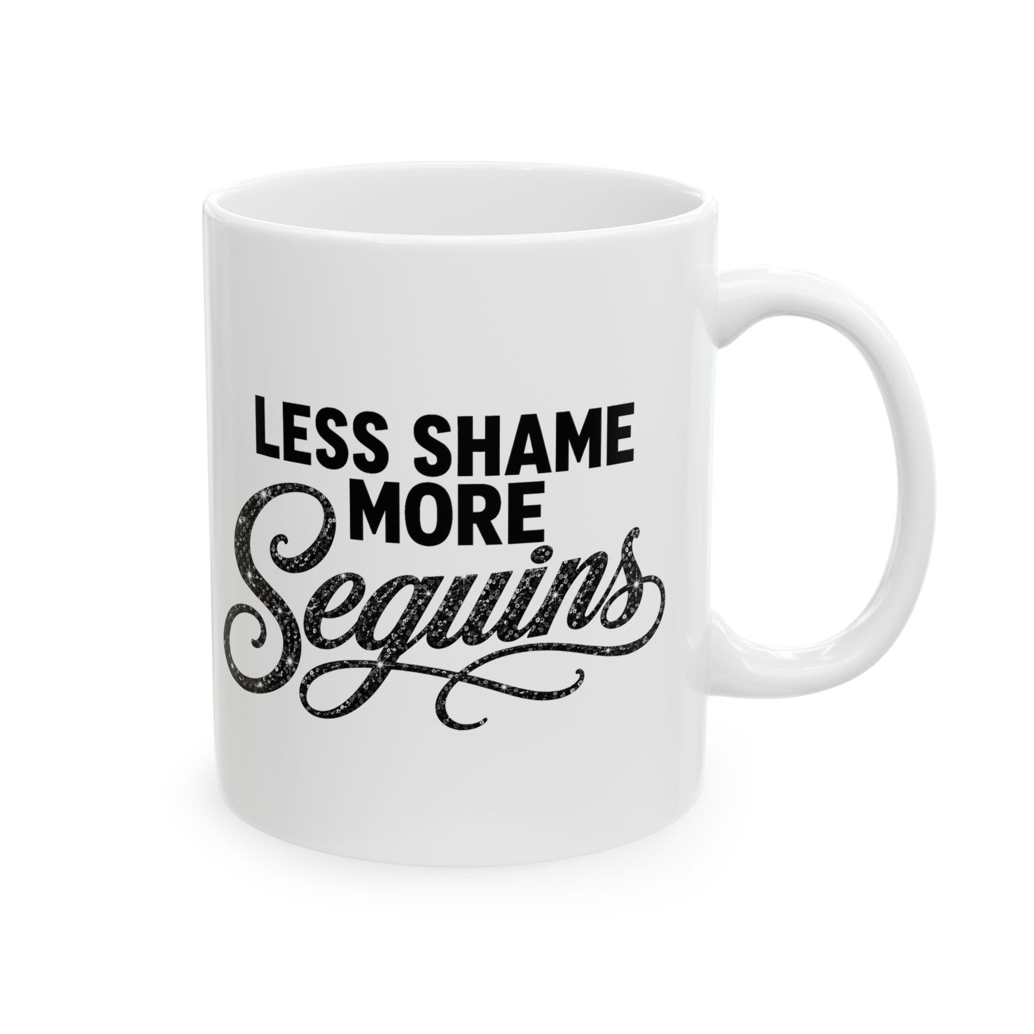 LESS SHAME MORE SEQUINS Ceramic Mug