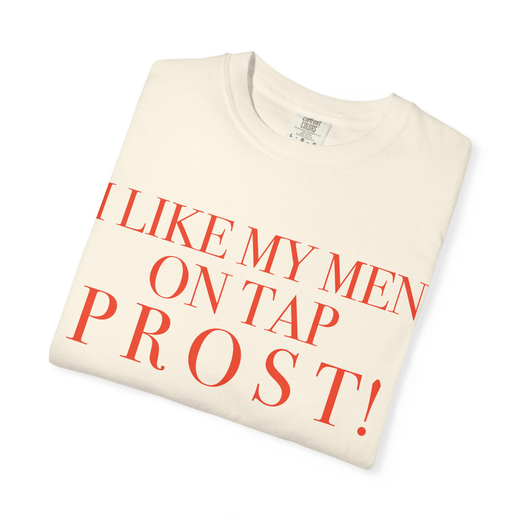 Crewneck Relaxed Fit Tee Shirt |I LIKE MY MEN ON TAP PROST!| CONVERSATION COLLECTION