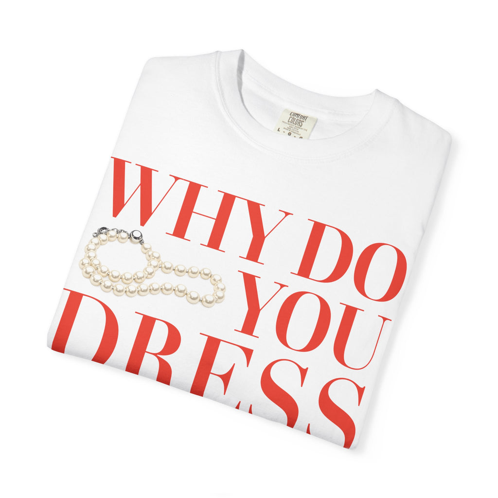 Crewneck Relaxed Fit Tee Shirt |WHY DO YOU DRESS GAY? | CONVERSATION COLLECTION