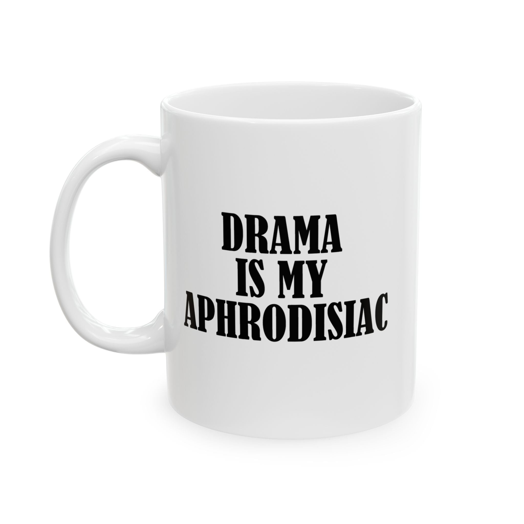 DRAMA IS MY APHRODISIAC Ceramic Mug