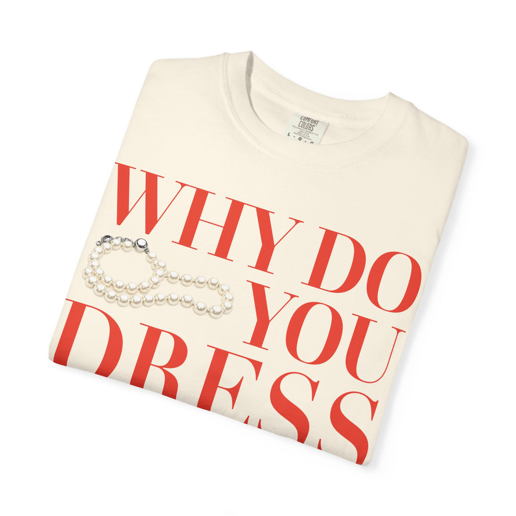 Crewneck Relaxed Fit Tee Shirt |WHY DO YOU DRESS GAY? | CONVERSATION COLLECTION
