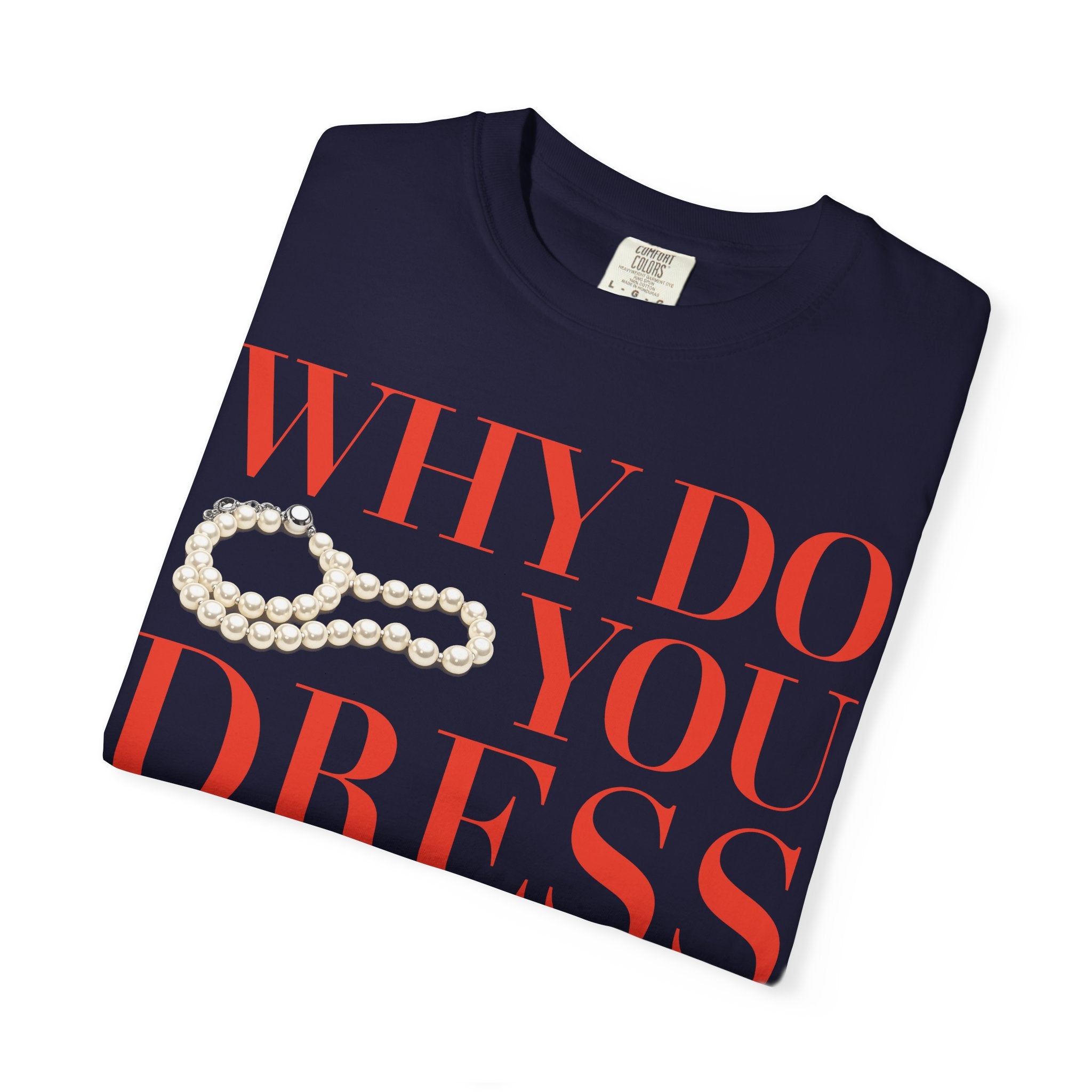 Crewneck Relaxed Fit Tee Shirt |WHY DO YOU DRESS GAY? | CONVERSATION COLLECTION