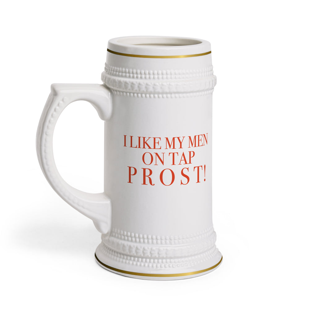 Beer Stein Mug | I LIKE MY MEN ON TAP PROST! |