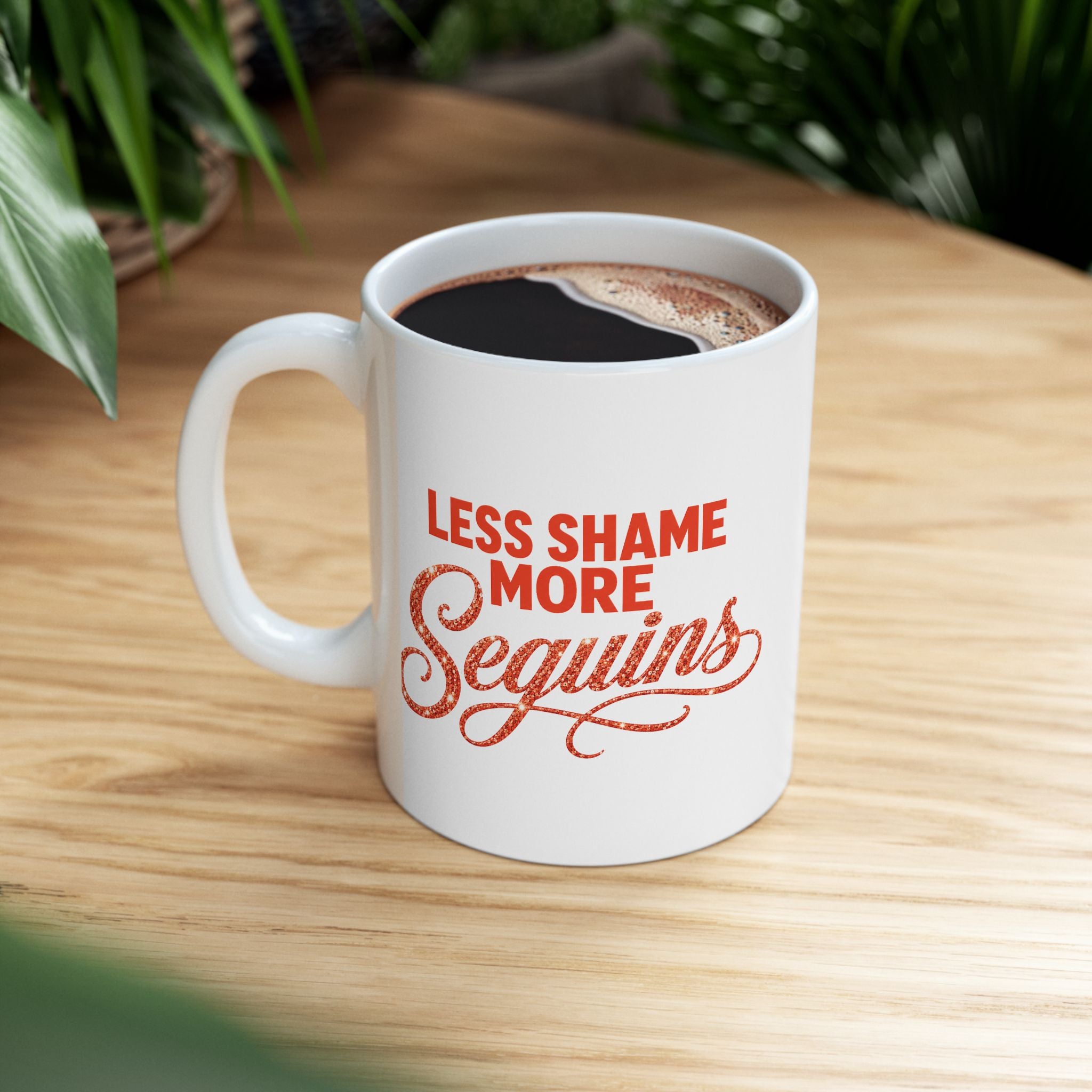 LESS SHAME MORE SEQUINS Ceramic Mug