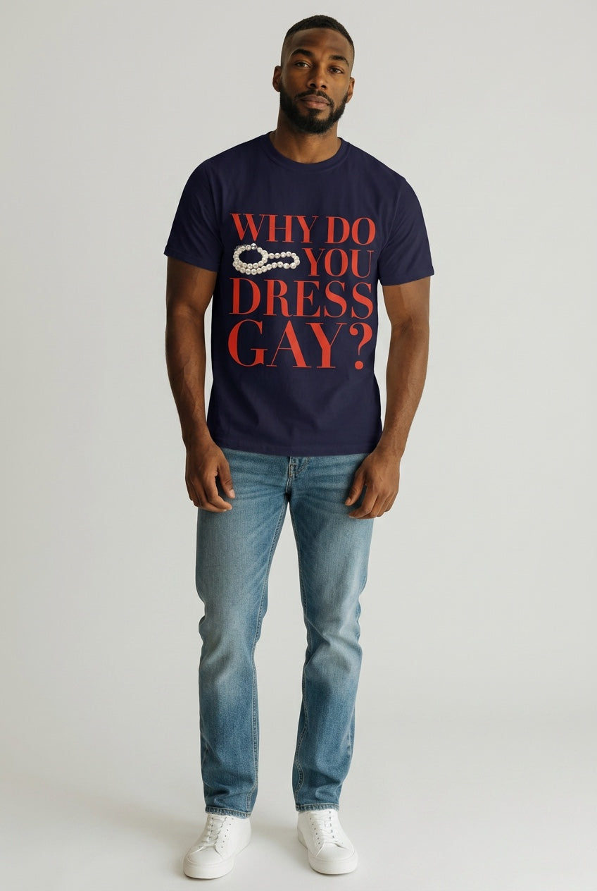 Crewneck Relaxed Fit Tee Shirt |WHY DO YOU DRESS GAY? | CONVERSATION COLLECTION