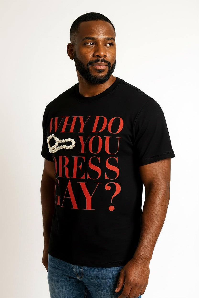 Crewneck Relaxed Fit Tee Shirt |WHY DO YOU DRESS GAY? | CONVERSATION COLLECTION