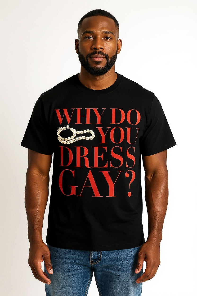 Crewneck Relaxed Fit Tee Shirt |WHY DO YOU DRESS GAY? | CONVERSATION COLLECTION