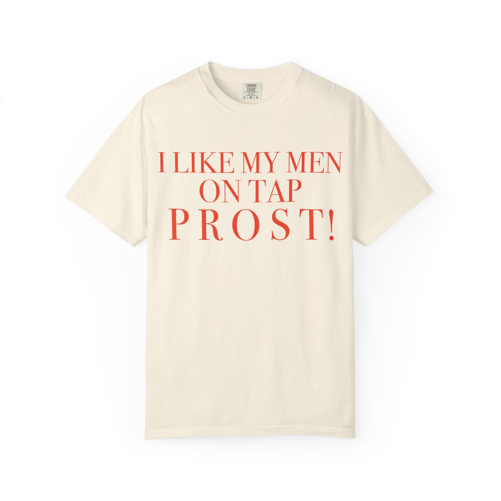 Crewneck Relaxed Fit Tee Shirt |I LIKE MY MEN ON TAP PROST!| CONVERSATION COLLECTION