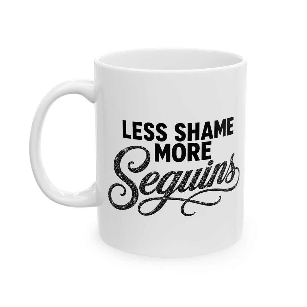 LESS SHAME MORE SEQUINS Ceramic Mug