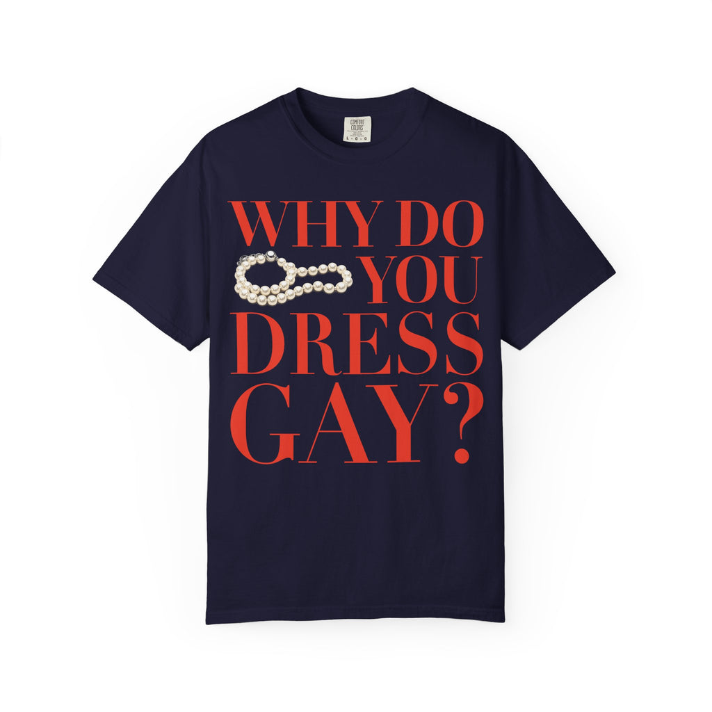Crewneck Relaxed Fit Tee Shirt |WHY DO YOU DRESS GAY? | CONVERSATION COLLECTION
