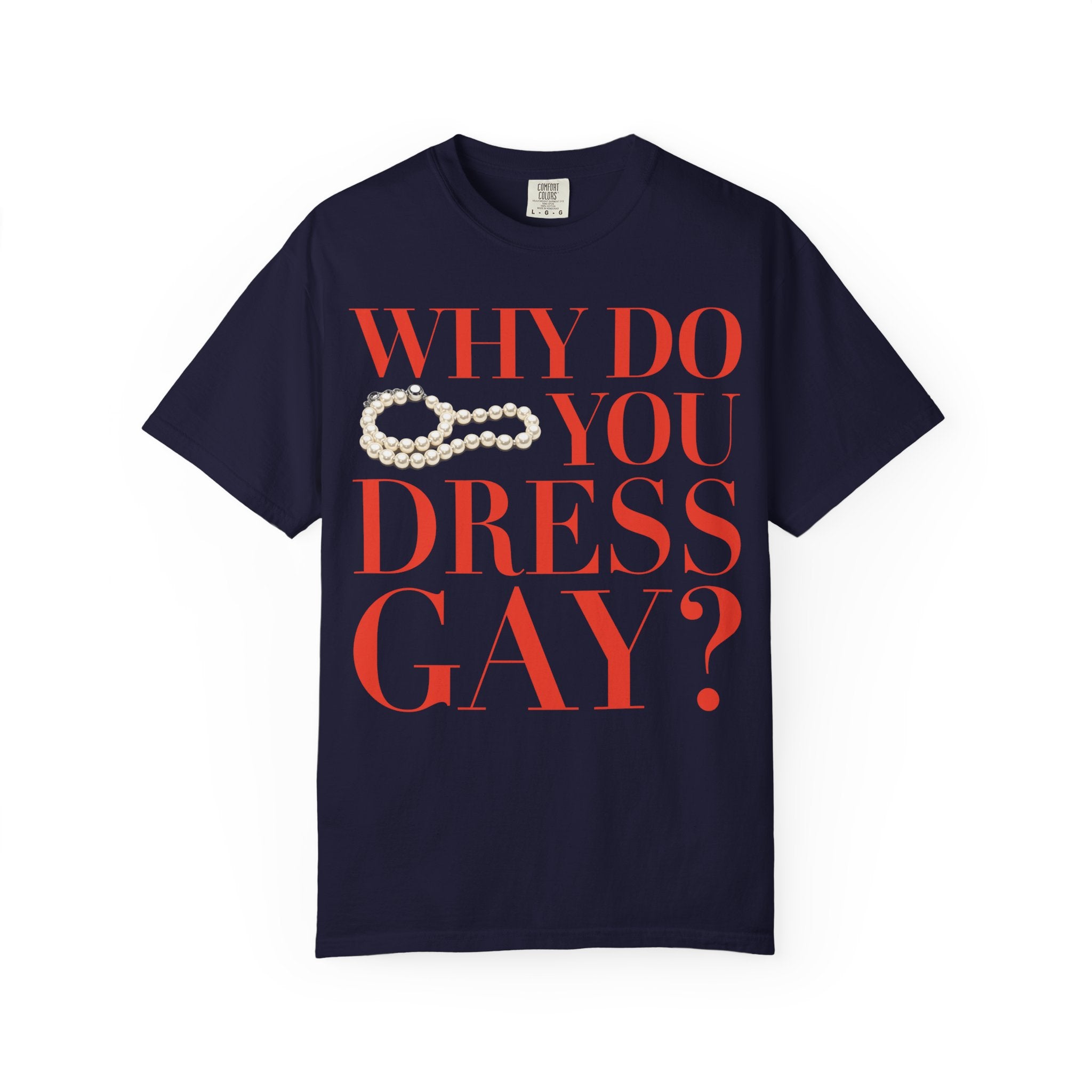 Crewneck Relaxed Fit Tee Shirt |WHY DO YOU DRESS GAY? | CONVERSATION COLLECTION