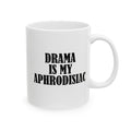 DRAMA IS MY APHRODISIAC Ceramic Mug