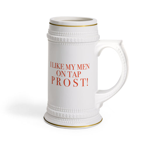 Beer Stein Mug | I LIKE MY MEN ON TAP PROST! |
