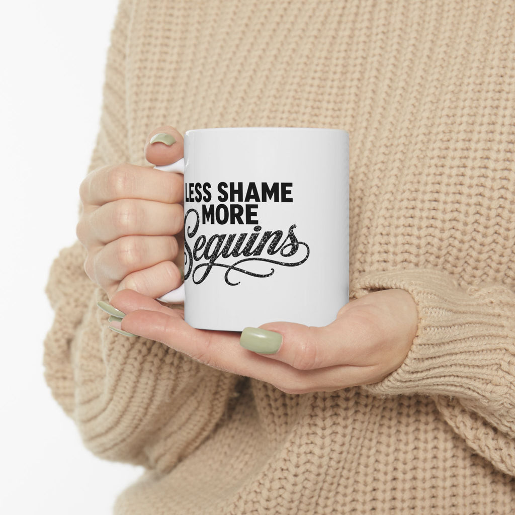 LESS SHAME MORE SEQUINS Ceramic Mug