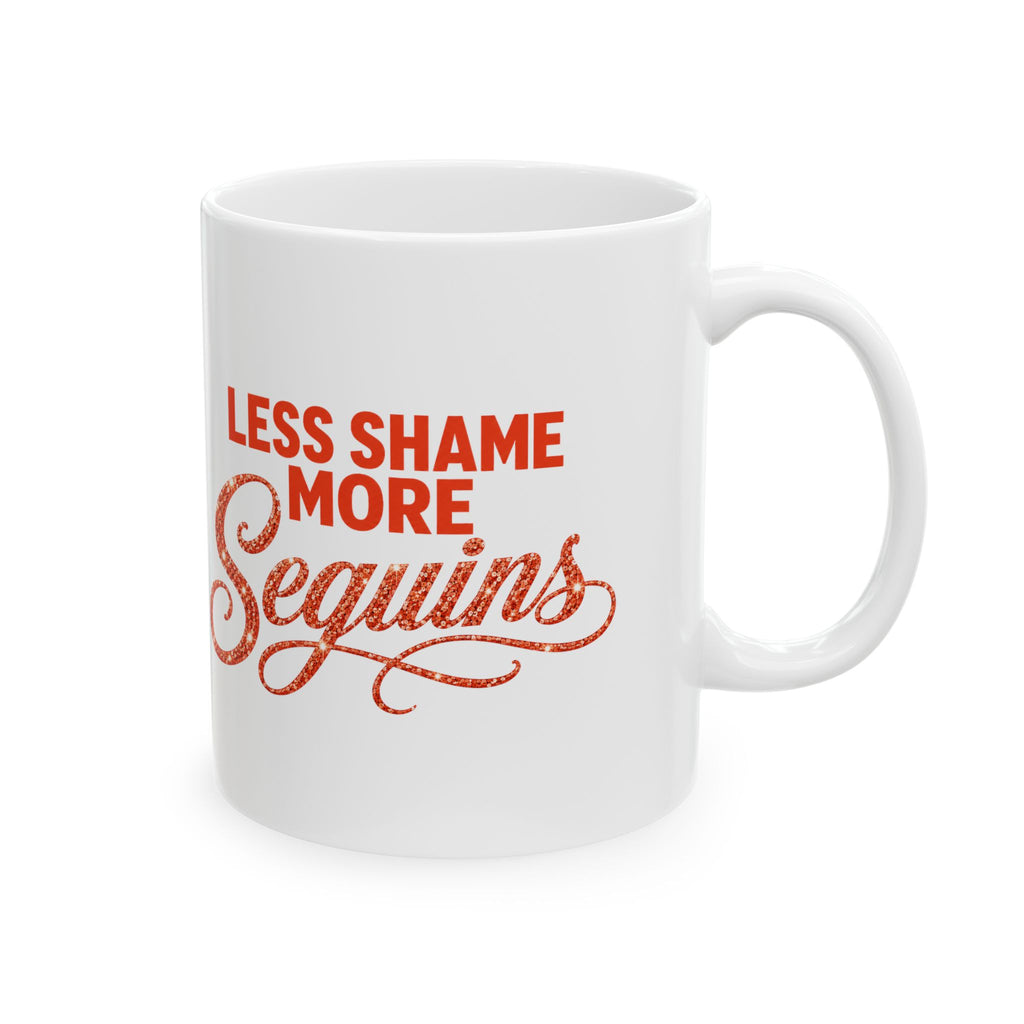 LESS SHAME MORE SEQUINS Ceramic Mug