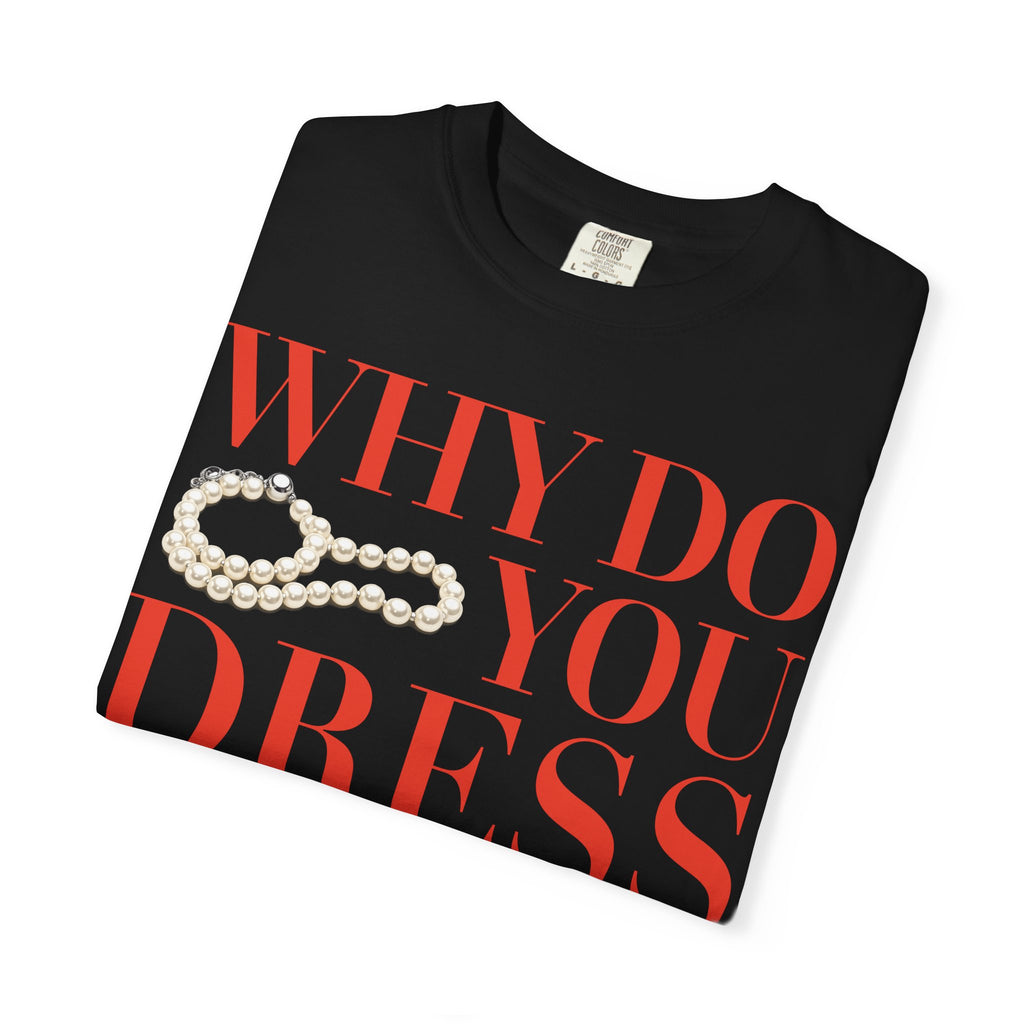 Crewneck Relaxed Fit Tee Shirt |WHY DO YOU DRESS GAY? | CONVERSATION COLLECTION